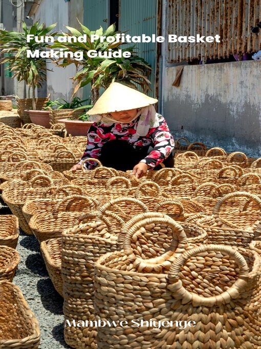 Title details for Fun and Profitable Basket Making Guide by Mambwe Shiyenge - Available